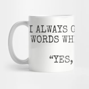 I always get the last words when arguing. “Yes, Honey.” Mug